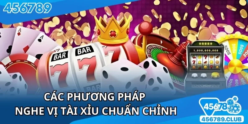 Tổng hợp các cách nghe vị tài xỉu cực chuẩn