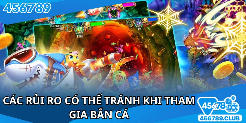 Các rủi ro có thể tránh khi tham gia bắn cá