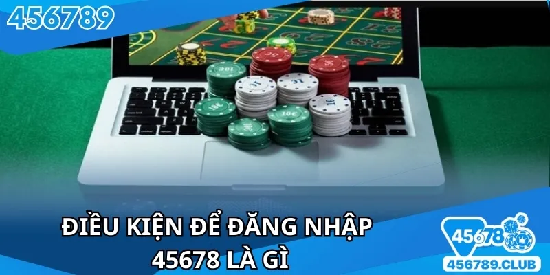 Cần tuân thủ các điều kiện nhà cái để thao tác thành công