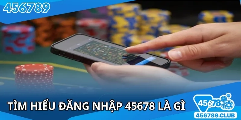 Đăng nhập 45678 giúp người chơi có thể tham gia giải trí