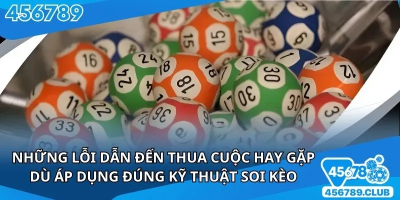 Những lỗi dẫn đến thua cuộc mà hội viên hay gặp dù áp dụng đúng kỹ thuật soi kèo