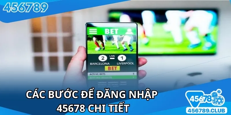 Tham khảo các bước khi đăng nhập 45678 cực dễ